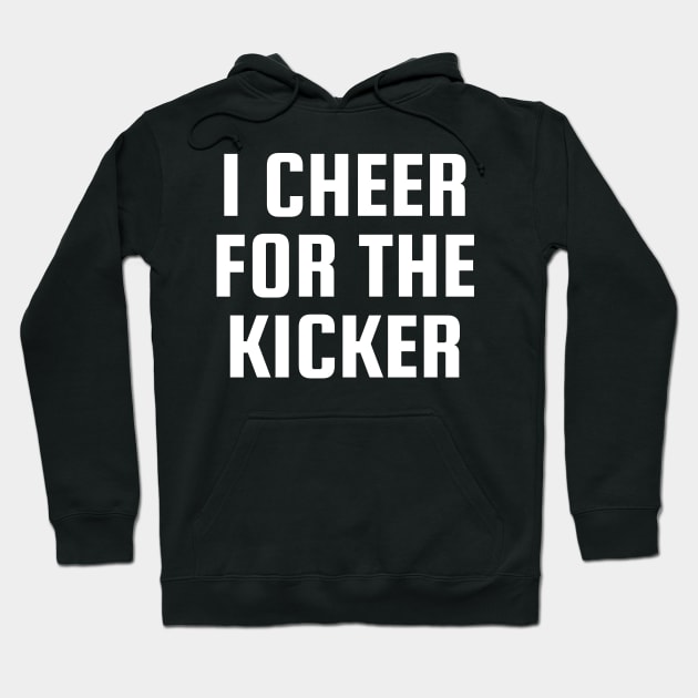 I Cheer For The Kicker Hoodie by BandaraxStore